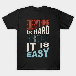 Fitness Motivation Everything is Hard before It Is Easy T-Shirt